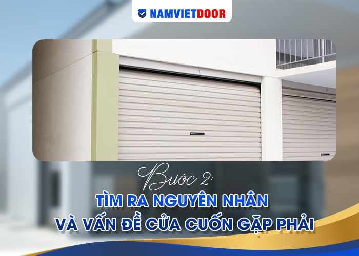 T&igrave;m ra nguy&ecirc;n nh&acirc;n v&agrave; vấn &dstrok;ề cửa cuốn gặp phải