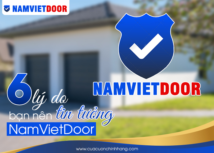 6 l&yacute; do bạn n&ecirc;n tin tưởng cửa cuốn NamVietdoor?