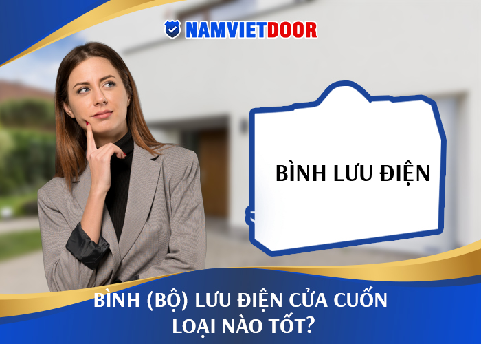 Bình lưu điện cửa cuốn loại nào tốt , phù hợp