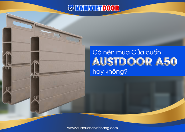 NamVietdoor tin chắc bạn đã có câu trả lời nên hay không nên A50