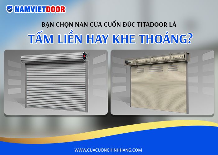 bạn chọn nan cửa cuốn &dstrok;ức l&agrave; tấm liền hay khe tho&aacute;ng