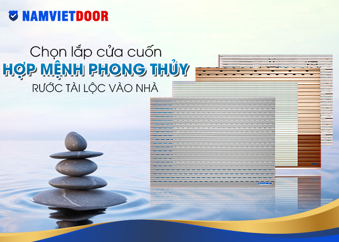 Chọn, lắp cửa cuốn hợp mệnh phong thủy, rước t&agrave;i lộc v&agrave;o nh&agrave;