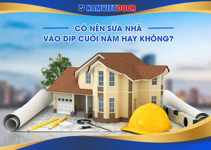có nên sửa nhà vào dịp cuối năm