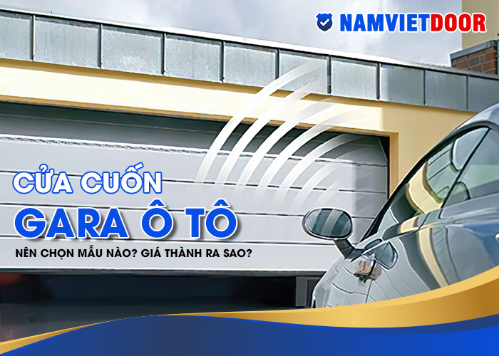 Cửa cuốn gara &ocirc; t&ocirc; n&ecirc;n chọn mẫu n&agrave;o? Gi&aacute; th&agrave;nh ra sao?